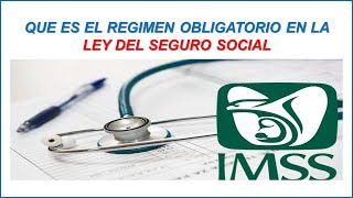 QUE ES EL REGIMEN OBLIGATORIO DEL IMSS Y QUIENES DEBEN O PUEDEN ESTAR INSCRITOS [upl. by Georglana323]