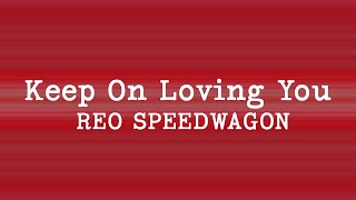 REO Speedwagon  Keep On Loving You Lyrics [upl. by Navarro928]