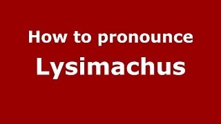 How to Pronounce Lysimachus  PronounceNamescom [upl. by Lemmie310]