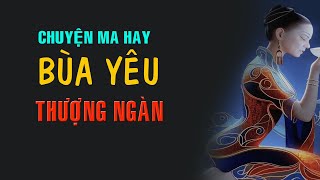 Truyện hay audio  Bùa Yêu Thượng Ngàn  Nghe kể truyện [upl. by Conti]