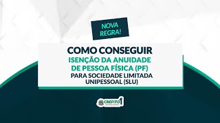 Como conseguir isenção da anuidade de pessoa física para sociedade limitada unipessoal SLU [upl. by Groeg]