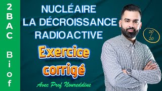 2BAC Biof  Nucléaire  La décroissance radioactive  Exercice  Correction  avec Pr Noureddine [upl. by Seldon]