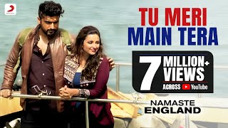 Tu Meri Main Tera – Namaste England  Arjun amp Parineeti  Rahat Fateh Ali Khan  Mannan Shaah [upl. by Lejna]