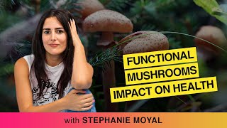 Functional Mushrooms Unlocking A New World Of Health amp Wellness With Stephanie Moyal [upl. by Ennahoj]