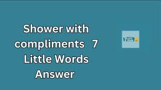 Shower with compliments 7 Little Words Answer [upl. by Krista]