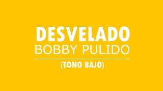 Desvelado  Bobby Pulido  KARAOKE Tono Bajo [upl. by Audras842]