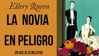 LA NOVIA EN PELIGROELLERY QUEENAUDIOLIBRO COMPLETO EN ESPAÑOLVOZ HUMANA REAL [upl. by Lytsyrk486]