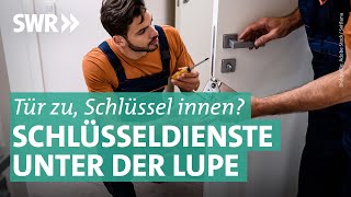 Schlüsseldienste Welche Firmen sind günstig und gut  Marktcheck SWR [upl. by Cull]