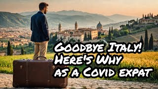 Why I am leaving Italy after 4 years of living here 2024 Covid Expat [upl. by Peih]