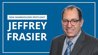 Jeffrey Frasier  New Shareholder Spotlight [upl. by Cirdla333]