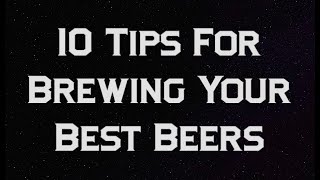 10 Tips for Brewing Your Best Beers [upl. by Ailima176]