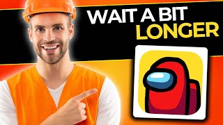 How To Fix Among Us Wait A Bit Longer Issue  Quick and Easy Guide 2024 [upl. by Nob]