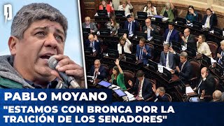 Pablo Moyano quotEstamos con bronca por la traición de los senadoresquot [upl. by Schreiber788]