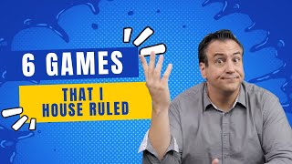 6 Games That I House Ruled [upl. by Lammond110]