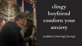 clingy boyfriend comforts your anxiety  asmr roleplay [upl. by Yle]