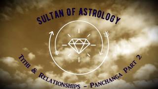 Sultan Of Astrology  Tithi amp Relationships  Panchanga Part 2 [upl. by Howell]