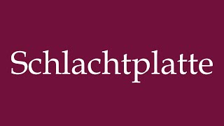 How to Pronounce Schlachtplatte Slaughter Plate Correctly in German [upl. by Tizes]