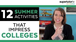 12 Summer Activities that Impress Colleges Overachiever’s Guide to Summer Break [upl. by Aloin]