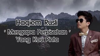 Haqiem Rusli  Mengapa Perpisahan Yang Kau Pinta Lirik [upl. by Carmina]