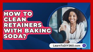 How To Clean Retainers With Baking Soda  LearnToDIY360com [upl. by Drarehs19]