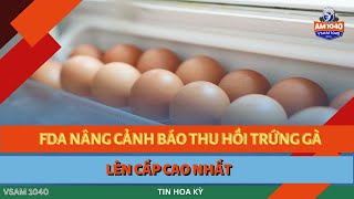 FDA NÂNG CẢNH BÁO THU HỒI TRỨNG GÀ LÊN CẤP CAO NHẤT  TIN HOA KỲ 100824 [upl. by Gifferd]