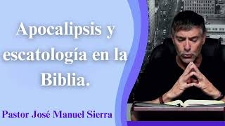 Apocalipsis y escatología en la Biblia  Pastor José Manuel Sierra HOT [upl. by Surtemed585]