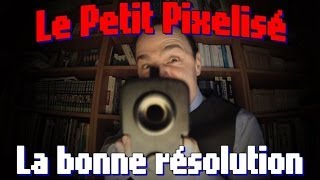 Le Petit Pixelisé  La bonne résolution [upl. by Auqined826]