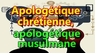 APOLOGÉTIQUE CHRÉTIENNE APOLOGÉTIQUE MUSULMANE [upl. by Akinet]