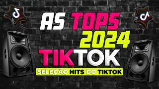 AS TOPS DO TIKTOK 2024  SELEÇÃO HITS TIKTOK 2024  AS MAIS TOCADAS DO TIK TOK 2024 [upl. by Graniah]