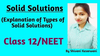 Solid Solutions amp Explanation of types of Solid Solutions Class 12NEET [upl. by Hterrag869]