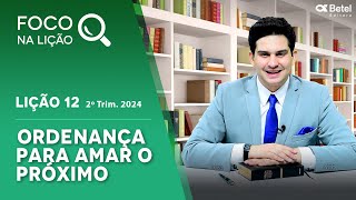 Foco na lição 12 Ordenança para amar o próximo 2º tri 2024 [upl. by Particia458]