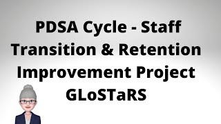 PDSA Cycle  Staff Transition and Retention Improvement Project GLoSTaRS share their journey [upl. by Etnahsa935]