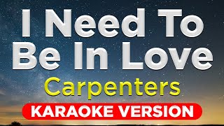 I NEED TO BE IN LOVE  Carpenters HQ KARAOKE VERSION with lyrics [upl. by Ihcelek368]