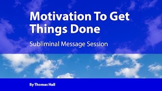 Motivation To Get Things Done  Subliminal Message Session  By Minds in Unison [upl. by Anisamoht]