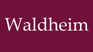 How to Pronounce Waldheim Correctly in German [upl. by Nauqyt]