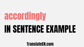 How to use quotaccordinglyquot in a sentence  quotaccordinglyquot sentence examples with pronunciation [upl. by Ylak]