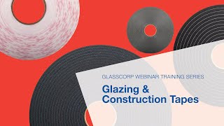 Glasscorp Webinar Training Series Introduction to Glazing amp Construction Tapes [upl. by Collete227]