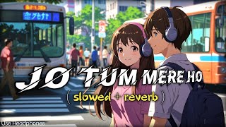 Jo tum mere ho   slowedreverb Lofi Song  Anuv jain  Sukoon relax 😇 music anuvjain husn [upl. by Irolam]