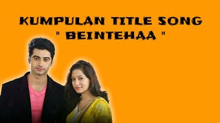 TITLE SONG BEINTEHAA [upl. by Uta700]