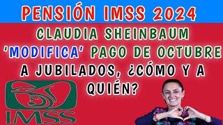 Pensión IMSS 2024 Claudia Sheinbaum ‘modifica’ pago de OCTUBRE a jubilados ¿cómo y a quién [upl. by Anauqes722]