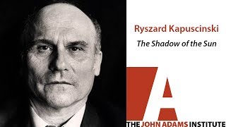 Ryszard Kapuscinski on The Shadow of the Sun  The John Adams Institute [upl. by Inge]