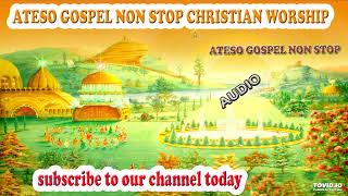 ATESO GOSPEL NON STOP CHRISTIAN WORSHIP MIXBLESSED PHEELZ PRO [upl. by Ylenaj]