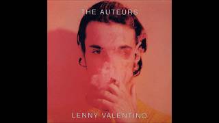 The Auteurs  Lenny Valentino Original Mix [upl. by Jeth]