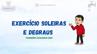 Exercício prático Soleiras e Degraus – Transições Localizadas 003 [upl. by Notlih105]