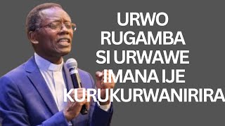 URWO RUGAMBA SI URWAWE IMANA IJE KURUKURWANIRIRA  INYIGISHO NZIZA YA Pst Antoine RUTAYISIRE [upl. by Travus]