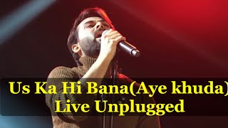 Uska Hi Banana  Aye khud  Live Unplugged [upl. by Ffoeg214]