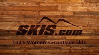 2018 Top 5 Womens Frontside Skis [upl. by Teresina]