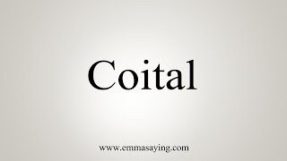 How To Say Coital [upl. by Guillemette]