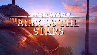 Star Wars 4K Music amp Ambience  Across The Stars  Sleep Study Relax  Ambient Music 3 Hrs [upl. by Coney]