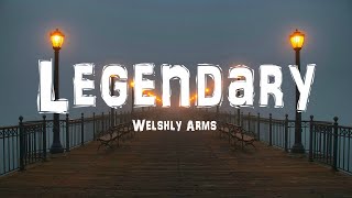 Welshly Arms  Legendary Lyrrics [upl. by Lani104]